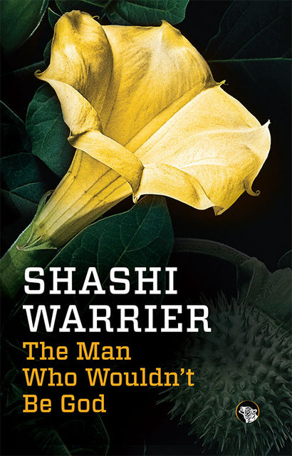 The Man Who Wouldn’t Be God, Shashi Warrier