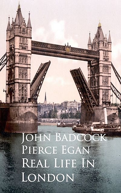 Real Life In London, John Badcock Pierce Egan