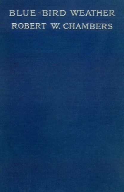 Blue-Bird Weather, Robert William Chambers