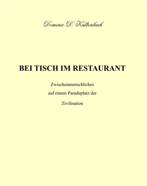 BEI TISCH IM RESTAURANT, Dominic D. Kaltenbach