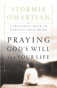 Praying God's Will for Your Life, Stormie Omartian