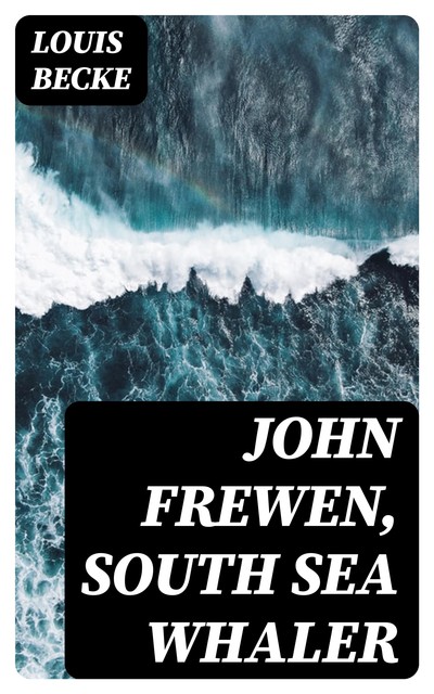 John Frewen, South Sea Whaler, Louis Becke