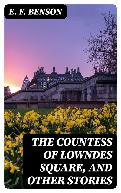 The Countess of Lowndes Square, and Other Stories, Edward Benson