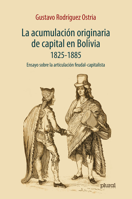 La acumulación originaria de capital en Bolivia 1825 – 1855, Gustavo Rodíguez Ostria