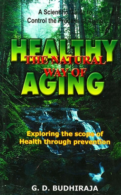 Healthy the Natural Way of Aging, G. D BUDHIRAJA