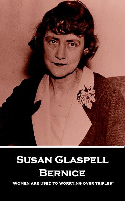 Bernice, Susan Glaspell