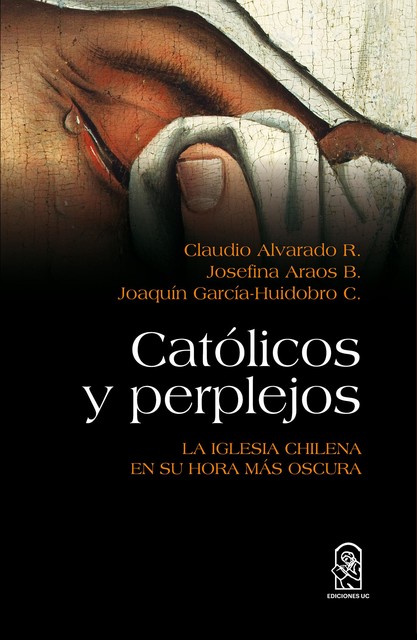Católicos y perplejos, Claudio Alvarado, Claudio Alvarado R., Joaquín García, Joaquín García-Huidobro C., Josefina Araos, Josefina Araos B.