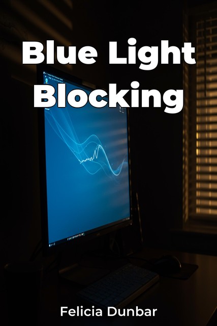 Blue Light Blocking, Felicia Dunbar