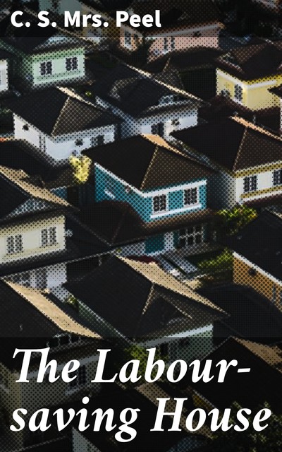 The Labour-saving House, C.S. Peel