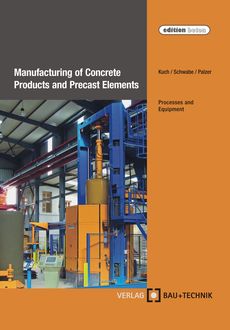 Manufacturing of Concrete Products and Precast Elements, Helmut Kuch, Jörg-Henry Schwabe, Ulrich Palzer