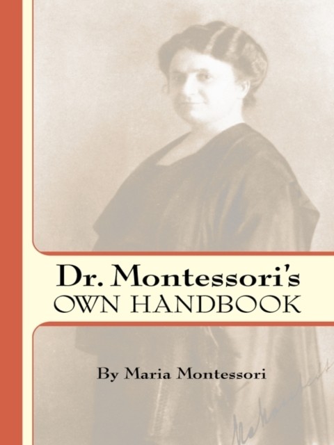 Dr. Montessori's Own Handbook, Maria Montessori