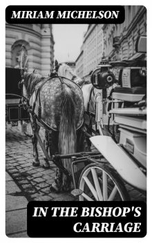 In the Bishop's Carriage, Miriam Michelson