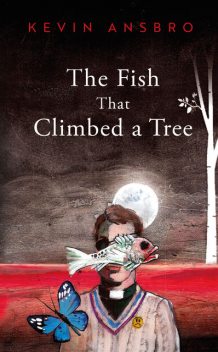 The Fish That Climbed a Tree, Kevin Ansbro