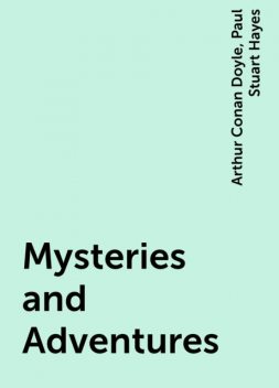 Mysteries and Adventures, Arthur Conan Doyle, Paul Stuart Hayes