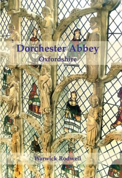 Dorchester Abbey, Oxfordshire, Warwick Rodwell