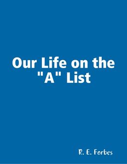 Our Life on the “A” List, R.E. Forbes