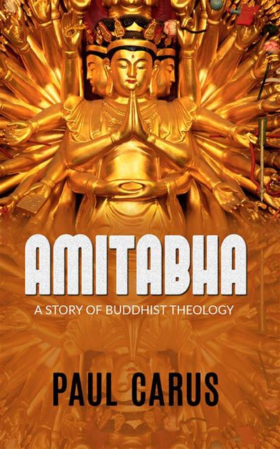AMITABHA – A Story Of Buddhist Theology, Paul Carus