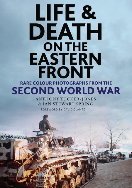 Life and Death on the Eastern Front, Anthony Tucker-Jones, Ian Spring