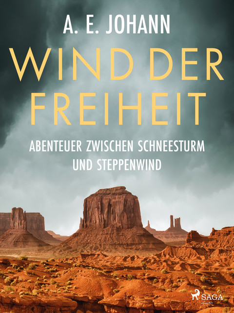 Wind der Freiheit – Abenteuer zwischen Schneesturm und Steppenwind, A.E. Johann