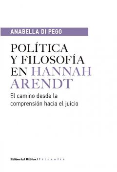 Política y filosofía en Hannah Arendt, Anabella Di Pego