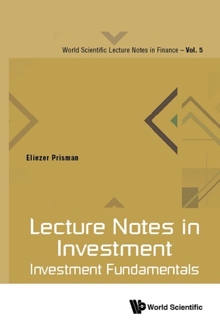 Lecture Notes In Investment: Investment Fundamentals, Eliezer Z Prisman
