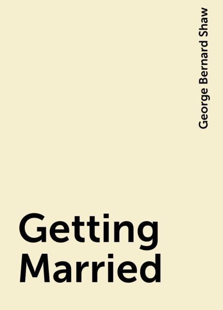Getting Married, George Bernard Shaw