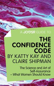 A Joosr Guide to… The Confidence Code by Katty Kay and Claire Shipman, Joosr
