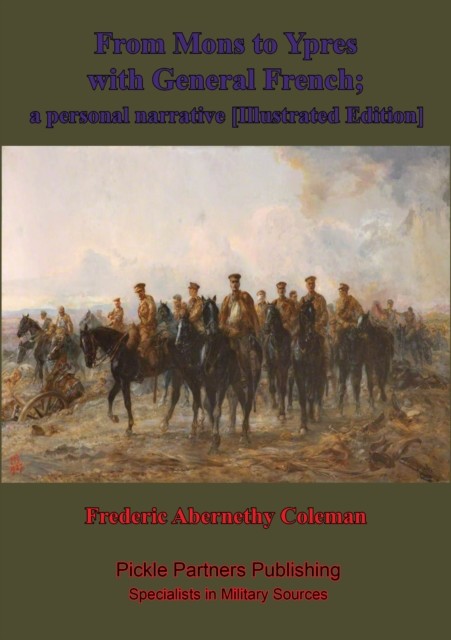 From Mons To Ypres With General French; A Personal Narrative, Frederic Coleman