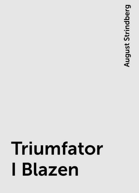 Triumfator I Blazen, August Strindberg