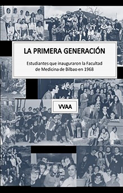 La primera generación. Estudiantes que inauguraron la Facultad de Medicina de Bilbao en 1968, VVAA