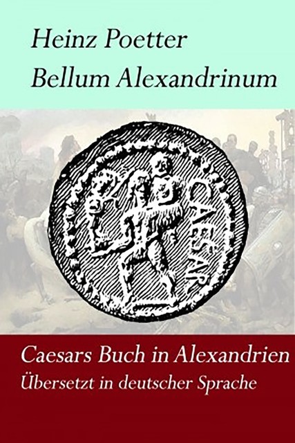 Bellum Alexandrium – Caesars Buch in Alexandrien, Heinz Poetter