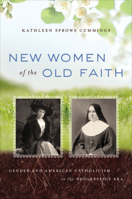 New Women of the Old Faith, Kathleen Sprows Cummings