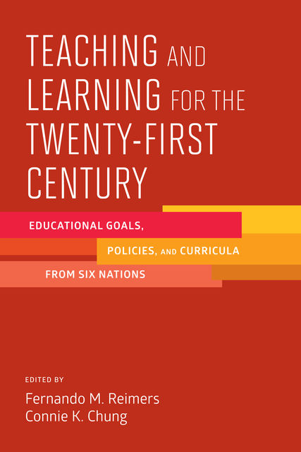 Teaching and Learning for the Twenty-First Century, Fernando M. Reimers, Connie K. Chung