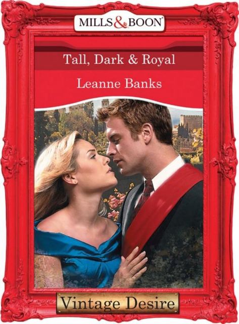 Tall, Dark & Royal (Mills & Boon Desire) (Dynasties: The Connellys – Book 1), Leanne Banks