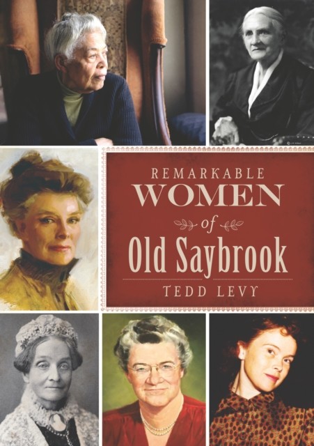 Remarkable Women of Old Saybrook, Tedd Levy