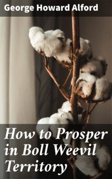 How to Prosper in Boll Weevil Territory, George Howard Alford