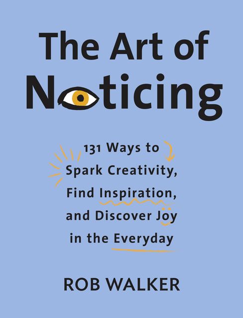 The Art of Noticing, Rob Walker