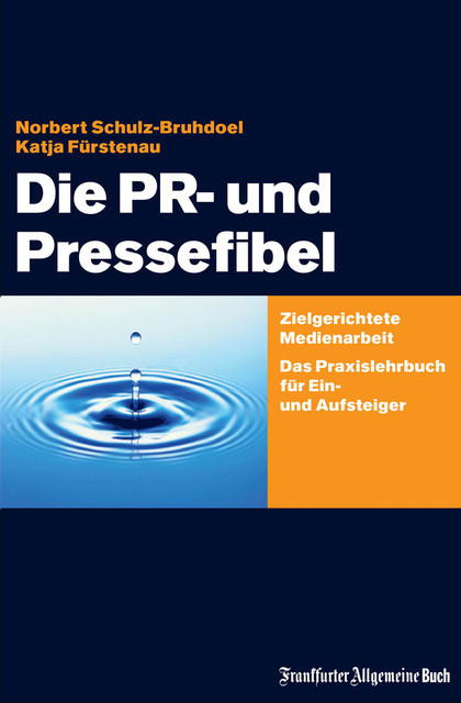 Die PR- und Pressefibel, Katja Fürstenau, Norbert Schulz-Bruhdoel