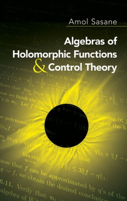Algebras of Holomorphic Functions and Control Theory, Amol Sasane
