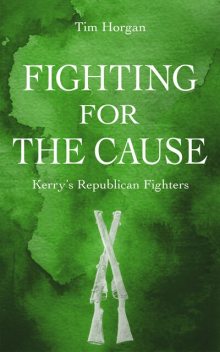 Fighting for the Cause, Tim Horgan
