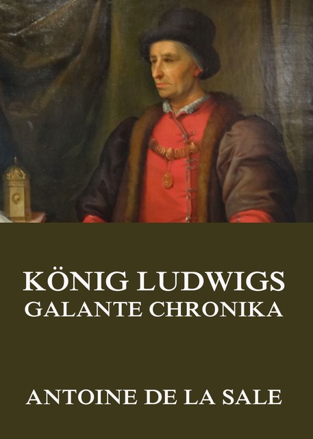 König Ludwigs galante Chronika, Antoine de La Sale