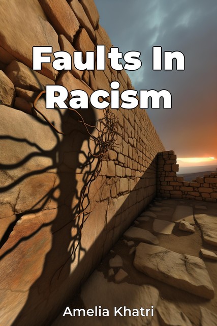 Faults In Racism, Amelia Khatri