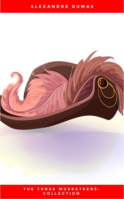 D'Artagnan and the Musketeers: The Complete Collection (The Greatest Fictional Characters of All Time), Alexander Dumas