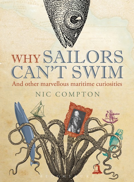 Why Sailors Can't Swim and Other Marvellous Maritime Curiosities, Nic Compton