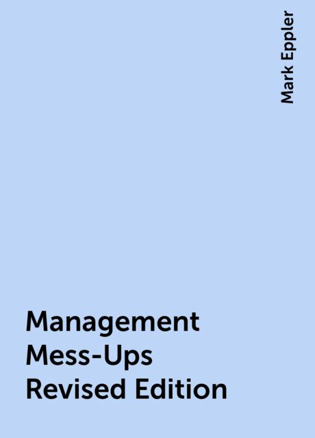Management Mess-Ups Revised Edition, Mark Eppler