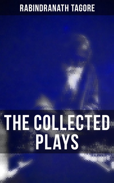The Collected Plays, Rabindranath Tagore