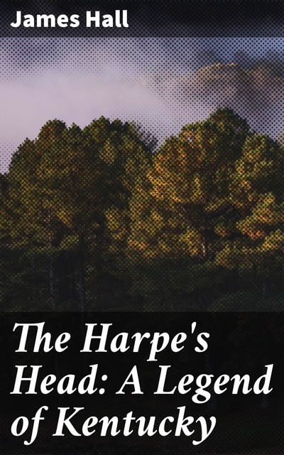 The Harpe's Head: A Legend of Kentucky, James Hall