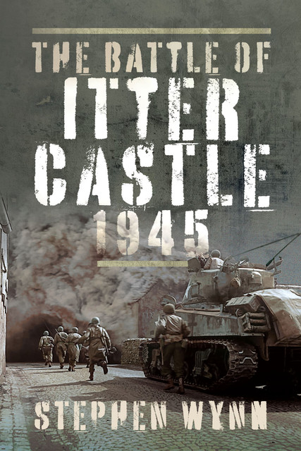 The Battle of Itter Castle, 1945, Stephen Wynn