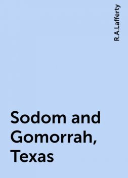 Sodom and Gomorrah, Texas, R.A.Lafferty