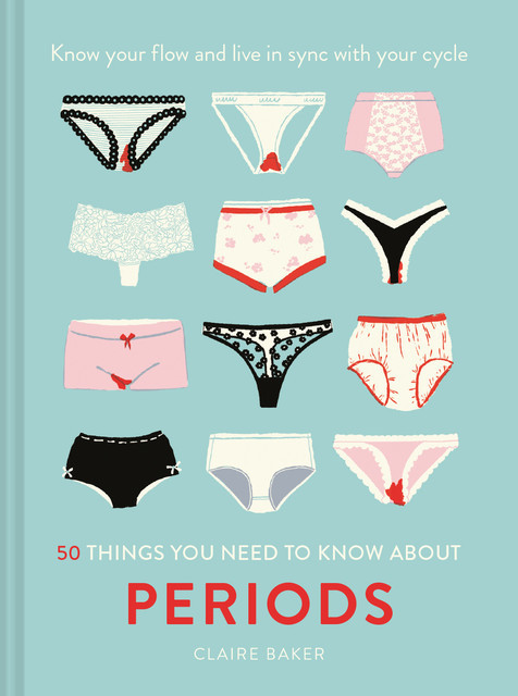 50 Things You Need to Know About Periods, Claire Baker